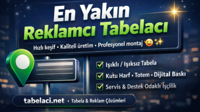 2026 En Yakın Reklamcı Tabelacı Nasıl Bulunur? İşletmenizi Öne Çıkaracak Doğru Seçim ✨